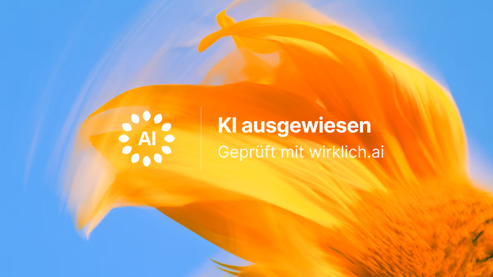 Das wirklich.ai-Signet in Weiß auf einer bewegten Sonnenblume: Rosette, daneben KI ausgewiesen und Geprüft mit wirklich.ai